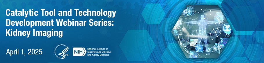 Catalytic Tool and Technology Development Webinar Series: Kidney Imaging Banner