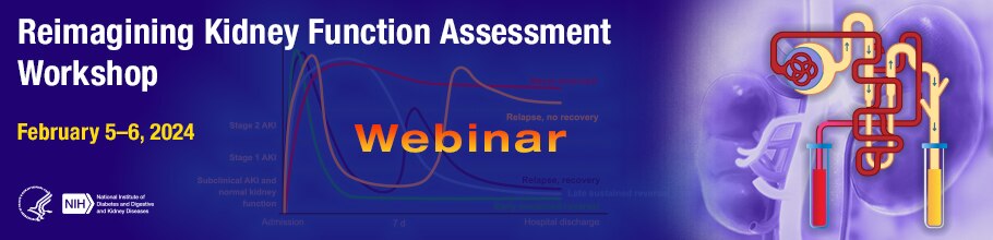 Reimagining Kidney Function Assessment Workshop Webinar, February 5-6, 2024 Banner